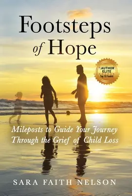 Les pas de l'espoir : des jalons pour guider votre voyage à travers le chagrin de la perte d'un enfant - Footsteps of Hope: Mileposts to Guide Your Journey Through the Grief of Child Loss