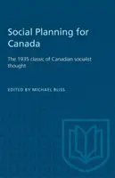 Planification sociale pour le Canada : Le classique de 1935 de la pensée socialiste canadienne - Social Planning for Canada: The 1935 classic of Canadian socialist thought