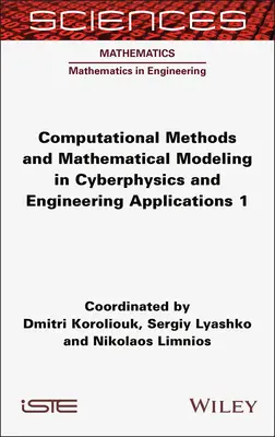 Méthodes de calcul et modélisation mathématique en cyberphysique et applications d'ingénierie 1 - Computational Methods and Mathematical Modeling in Cyberphysics and Engineering Applications 1