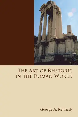 L'art de la rhétorique dans le monde romain - The Art of Rhetoric in the Roman World