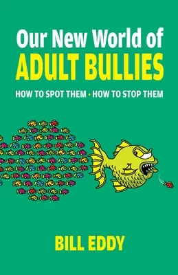 Notre nouveau monde d'adultes tyrans : Comment les repérer -- Comment les arrêter - Our New World of Adult Bullies: How to Spot Them -- How to Stop Them