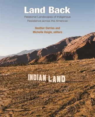 Land Back : Paysages relationnels de la résistance indigène à travers les Amériques - Land Back: Relational Landscapes of Indigenous Resistance Across the Americas