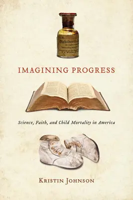 Imaginer le progrès : Science, foi et mortalité infantile en Amérique - Imagining Progress: Science, Faith, and Child Mortality in America