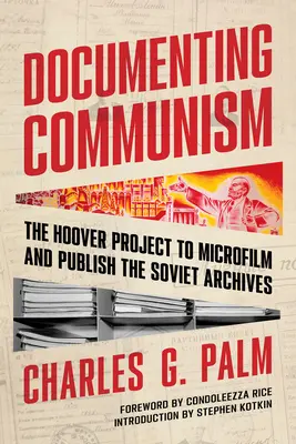 Documenter le communisme : Le projet Hoover de microfilmage et de publication des archives soviétiques - Documenting Communism: The Hoover Project to Microfilm and Publish the Soviet Archives