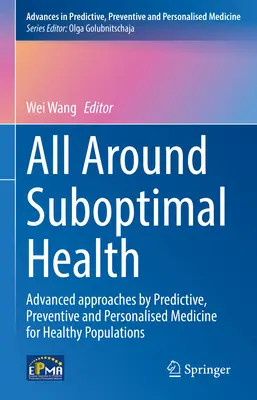 Tout autour de la santé suboptimale : Approches avancées de la médecine prédictive, préventive et personnalisée pour les populations en bonne santé - All Around Suboptimal Health: Advanced Approaches by Predictive, Preventive and Personalised Medicine for Healthy Populations