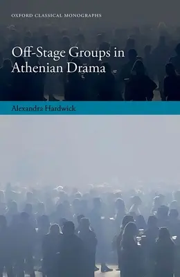Les groupes hors scène dans le théâtre athénien - Off-Stage Groups in Athenian Drama