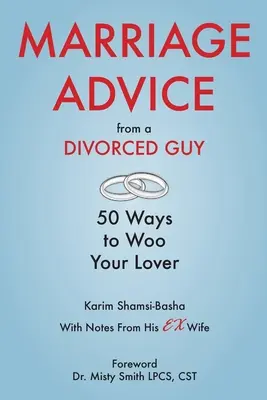 Conseils de mariage d'un divorcé : 50 façons de courtiser votre amant / Avec des notes de son ex-femme - Marriage Advice from a Divorced Guy: 50 Ways to Woo your Lover / With Notes from his Ex-Wife