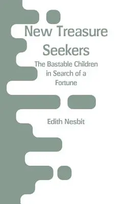 Les nouveaux chercheurs de trésors : Les enfants bâtards à la recherche d'une fortune - New Treasure Seekers: The Bastable Children in Search of a Fortune