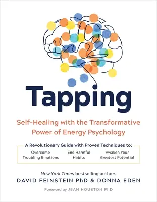 Tapping : L'autoguérison par le pouvoir de transformation de la psychologie énergétique - Tapping: Self-Healing with the Transformative Power of Energy Psychology