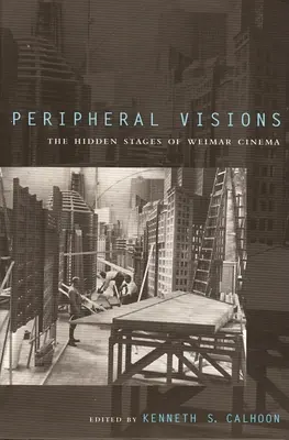 Visions périphériques : Les étapes cachées du cinéma de Weimar - Peripheral Visions: The Hidden Stages of Weimar Cinema