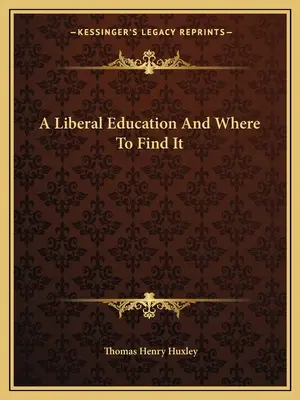 Une éducation libérale et où la trouver - A Liberal Education And Where To Find It