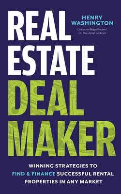 Real Estate Deal Maker : Real Estate Deal Maker : Stratégies gagnantes pour trouver et financer des biens locatifs performants sur tous les marchés - Real Estate Deal Maker: Real Estate Deal Maker: Winning Strategies to Find and Finance Successful Rental Properties in Any Market