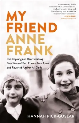 Mon amie Anne Frank : L'histoire vraie, inspirante et déchirante de meilleures amies séparées et réunies contre toute attente - My Friend Anne Frank: The Inspiring and Heartbreaking True Story of Best Friends Torn Apart and Reunited Against All Odds