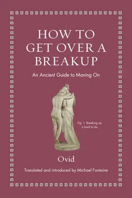 Comment se remettre d'une rupture : Un guide ancien pour aller de l'avant - How to Get Over a Breakup: An Ancient Guide to Moving on
