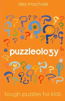 Puzzleology : Des énigmes difficiles pour des enfants intelligents - Puzzleology: Tough Puzzles for Smart Kids