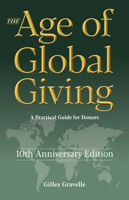 L'ère du don global (édition du 10e anniversaire) : Un guide pratique pour les donateurs - The Age of Global Giving (10th Anniversary Edition): A Practical Guide for Donors