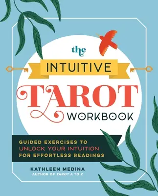 The Intuitive Tarot Workbook : Exercices guidés pour débloquer votre intuition pour des lectures sans effort - The Intuitive Tarot Workbook: Guided Exercises to Unlock Your Intuition for Effortless Readings