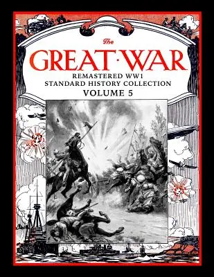 La Grande Guerre : Remastered Ww1 Standard History Collection Volume 5 - The Great War: Remastered Ww1 Standard History Collection Volume 5