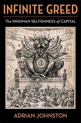 L'avidité infinie : l'égoïsme inhumain du capital - Infinite Greed: The Inhuman Selfishness of Capital