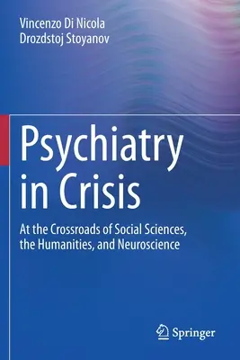 La psychiatrie en crise : Au carrefour des sciences sociales, des sciences humaines et des neurosciences - Psychiatry in Crisis: At the Crossroads of Social Sciences, the Humanities, and Neuroscience