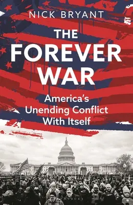La guerre éternelle : le conflit incessant de l'Amérique avec elle-même - The Forever War: America's Unending Conflict with Itself