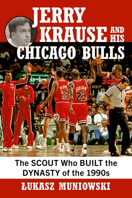 Jerry Krause et ses Chicago Bulls : Le scout qui a construit la dynastie des années 1990 - Jerry Krause and His Chicago Bulls: The Scout Who Built the Dynasty of the 1990s