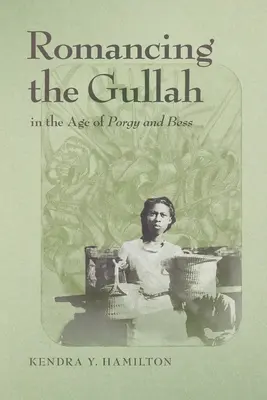 Romancing the Gullah in the Age of Porgy and Bess (en anglais) - Romancing the Gullah in the Age of Porgy and Bess