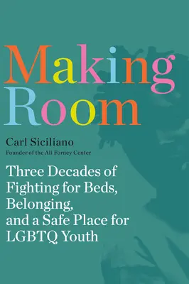 Faire de la place : Trois décennies de lutte pour les lits, l'appartenance et un lieu sûr pour les jeunes LGBTQ - Making Room: Three Decades of Fighting for Beds, Belonging, and a Safe Place for LGBTQ Youth
