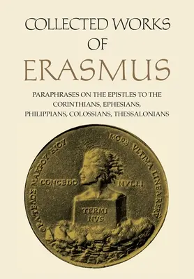 Recueil des œuvres d'Érasme : Paraphrases sur les épîtres aux Corinthiens, aux Éphésiens, aux Philippiens, aux Colossiens et aux Thessaloniciens, Volume 43 - Collected Works of Erasmus: Paraphrases on the Epistles to the Corinthians, Ephesians, Philippans, Colossians, and Thessalonians, Volume 43