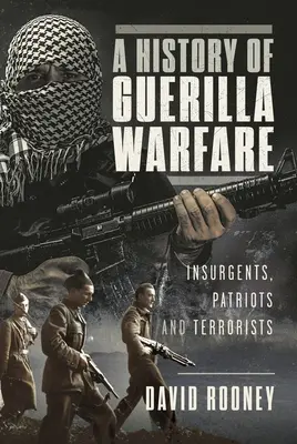 Une histoire de la guérilla : insurgés, patriotes et terroristes de Sun Tzu à Ben Laden - A History of Guerilla Warfare: Insurgents, Patriots and Terrorists from Sun Tzu to Bin Laden