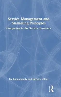 Principes de gestion et de marketing des services : La concurrence dans l'économie des services - Service Management and Marketing Principles: Competing in the Service Economy