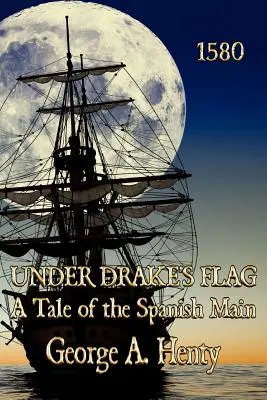 Sous le drapeau de Drake : Une histoire de la marine espagnole - Under Drake's Flag: A Tale of the Spanish Main