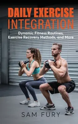 Intégration de l'exercice quotidien : Routines dynamiques de mise en forme, méthodes de récupération des exercices, et plus encore - Daily Exercise Integration: Dynamic Fitness Routines, Exercise Recovery Methods, and More