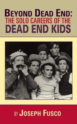 Au-delà de l'impasse : Les carrières en solo des Dead End Kids - Beyond Dead End: The Solo Careers of The Dead End Kids
