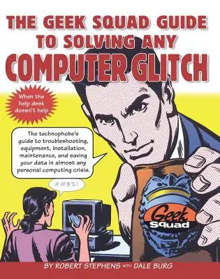 Le guide de la Geek Squad pour résoudre n'importe quel problème informatique - The Geek Squad Guide to Solving Any Computer Glitch