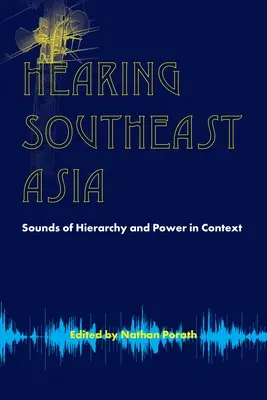 Entendre l'Asie du Sud-Est : Les sons de la hiérarchie et du pouvoir en contexte - Hearing Southeast Asia: Sounds of Hierarchy and Power in Context