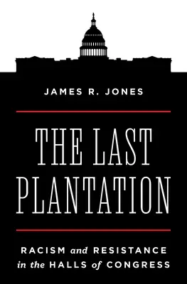 La dernière plantation : Racisme et résistance dans les salles du Congrès - The Last Plantation: Racism and Resistance in the Halls of Congress