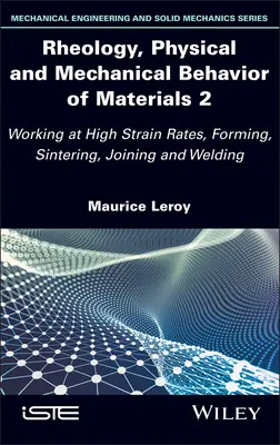 Rhéologie, comportement physique et mécanique des matériaux 2 : travail à des taux de déformation élevés, mise en forme, frittage, assemblage et soudage - Rheology, Physical and Mechanical Behavior of Materials 2: Working at High Strain Rates, Forming, Sintering, Joining and Welding