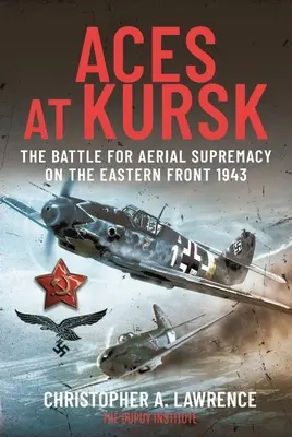 Les as de Koursk : La bataille pour la suprématie aérienne sur le front de l'Est, 1943 - Aces at Kursk: The Battle for Aerial Supremacy on the Eastern Front, 1943