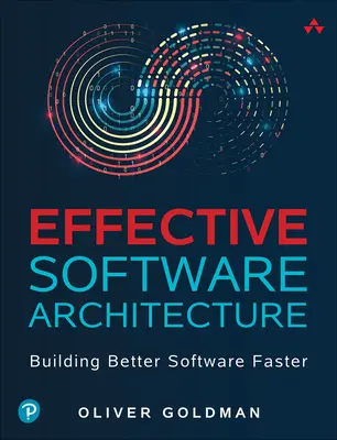 Architecture logicielle efficace : Construire plus rapidement de meilleurs logiciels - Effective Software Architecture: Building Better Software Faster