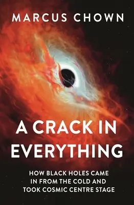 Une fissure dans tout : comment les trous noirs sont venus du froid et ont pris le devant de la scène cosmique - A Crack in Everything: How Black Holes Came in from the Cold and Took Cosmic Centre Stage