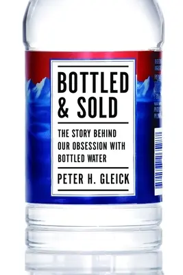 Embouteillé et vendu : L'histoire de notre obsession pour l'eau en bouteille - Bottled and Sold: The Story Behind Our Obsession with Bottled Water