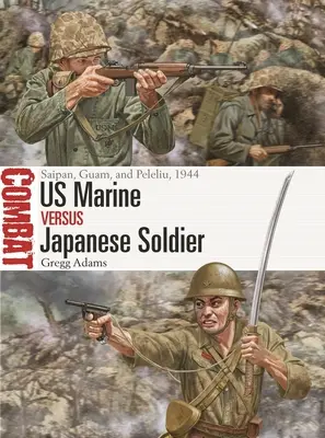Marines américains contre soldats japonais : Saipan, Guam et Peleliu, 1944 - US Marine Vs Japanese Soldier: Saipan, Guam, and Peleliu, 1944