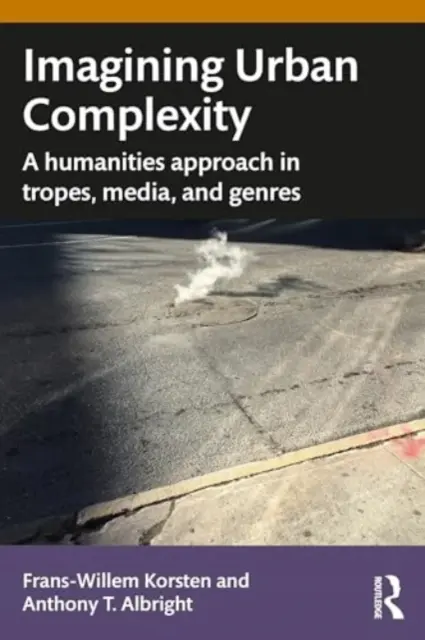 Imaginer la complexité urbaine : Une approche des sciences humaines dans les tropes, les médias et les genres - Imagining Urban Complexity: A Humanities Approach in Tropes, Media, and Genres