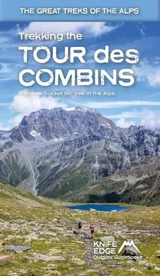 Trekking the Tour Des Combins : Guide de randonnée dans les deux sens avec une cartographie au 1:40k et 10 itinéraires différents - Trekking the Tour Des Combins: Two-Way Trekking Guide with 1:40k Mapping and 10 Different Itineraries