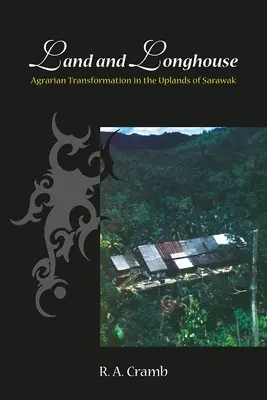 Terre et maison longue : Transformation agraire dans les hautes terres du Sarawak - Land and Longhouse: Agrarian Transformation in the Uplands of Sarawak