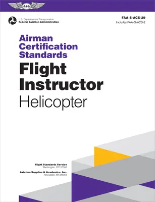 Normes de certification des aviateurs : Instructeur de vol - hélicoptère (2024) : Faa-S-Acs-29 - Airman Certification Standards: Flight Instructor - Helicopter (2024): Faa-S-Acs-29
