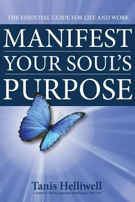 Manifestez le but de votre âme : Le guide essentiel pour la vie et le travail - Manifest Your Soul's Purpose: The essential guide for life and work