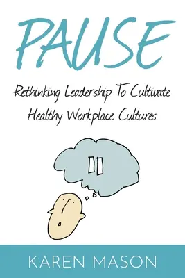 Pause : Repenser le leadership pour cultiver des cultures d'entreprise saines - Pause: Rethinking Leadership to Cultivate Healthy Workplace Cultures