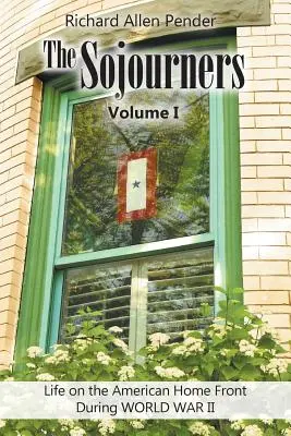 The Sojourners Volume 1 : Life on the American Home Front During WORLD WAR II (Les Sojourners Volume 1 : La vie sur le front intérieur américain pendant la Seconde Guerre mondiale) - The Sojourners Volume 1: Life on the American Home Front During WORLD WAR II